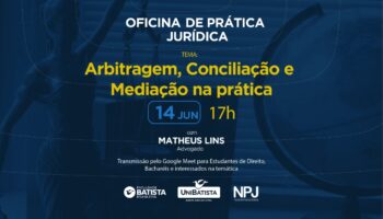 Oficina de Prática Jurídica – Arbitragem, Conciliação e Mediação na prática