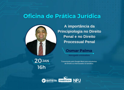 Oficina Prática de Jurídica – A Importância da Principiologia no Direito Penal e no Direito processual Penal