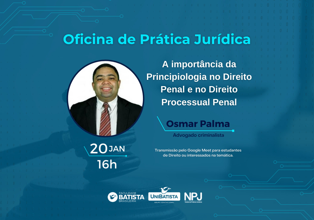 Oficina Prática de Jurídica – A Importância da Principiologia no Direito Penal e no Direito processual Penal
